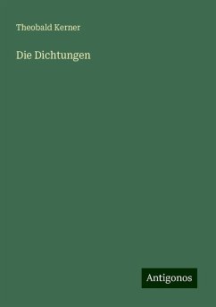 Die Dichtungen - Kerner, Theobald