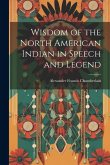 Wisdom of the North American Indian in Speech and Legend