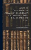 A List of Geographical Atlases in the Library of Congress, With Bibliographical Notes