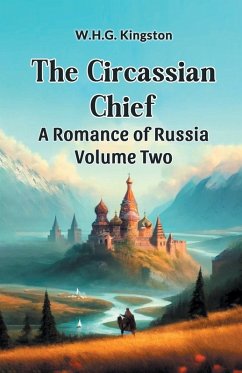 Cover The Circassian Chief A Romance of Russia Volume Two