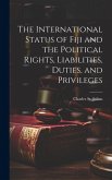 The International Status of Fiji and the Political Rights, Liabilities, Duties, and Privileges The International Status of Fiji and the Political Rights, Liabilities, Duties, and Privileges