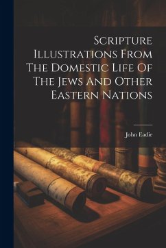 Cover Scripture Illustrations From The Domestic Life Of The Jews And Other Eastern Nations