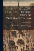 Fugitive Slave law. The Religious Duty of Obedience to law; a Sermon Preached in the Second Presbyterian Church in Brooklyn, Nov. 24, 1850