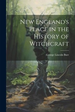 New England's Place in the History of Witchcraft - Burr, George Lincoln