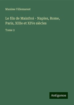 Le fils de Mainfroi - Naples, Rome, Paris, XIIIe et XIVe siècles - Villemarest, Maxime