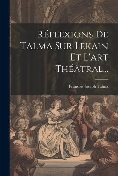 Cover Réflexions De Talma Sur Lekain Et L'art Théâtral...