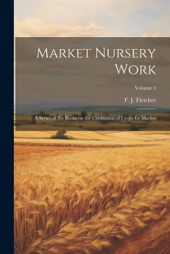 Cover Market Nursery Work; a Series of Six Books on the Cultivation of Crops for Market; Volume 4