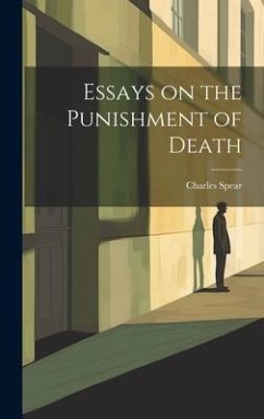 Essays on the Punishment of Death - Spear, Charles