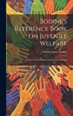 Bodine's Reference Book on Juvenile Welfare; a Review of the Chicago Social Service System - Bodine, William Lester