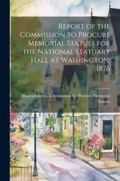 Cover Report of the Commission to Procure Memorial Statues for the National Statuary Hall at Washington. 1876