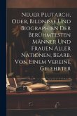 Neuer Plutarch, Oder, Bildnisse Und Biographien Der Berühmtesten Männer Und Frauen Aller Nationen, Bearb. Von Einem Vereine Gelehrter Neuer Plutarch, Oder, Bildnisse Und Biographien Der Berühmtesten Männer Und Frauen Aller Nationen, Bearb. Von Einem Vereine Gelehrter