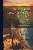 Griechische Sprachlehre Für Schulen: Mit Ergänzenden Erklärungen; Volume 1