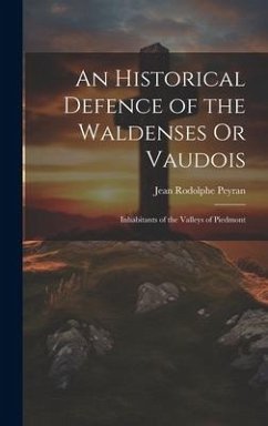 Cover An Historical Defence of the Waldenses Or Vaudois: Inhabitants of the Valleys of Piedmont