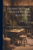 Felsina Pittrice, Vite De Pittori Bolognesi: Vite De'pittori Bolognesi Non Descritte Nella Felsina Pittrice; Volume 3