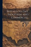 Buffalo To-Day, Industrial and Commercial; Buffalo To-Day, Industrial and Commercial;