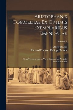 Aristophanis Comoediae Ex Optimis Exemplaribus Emendatae: Cum Versione Latina, Variis Lectionibus, Notis Et Emendationibus; Volume 2 - Aristophanes; Brunck, Richard François Philippe