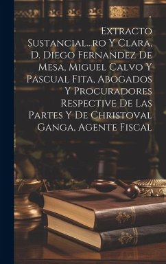 Extracto Sustancial...ro Y Clara, D. Diego Fernandez De Mesa, Miguel Calvo Y Pascual Fita, Abogados Y Procuradores Respective De Las Partes Y De Chris - Anonymous