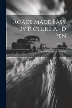 Roads Made Easy By Picture And Pen; Volume 1 - Johnson, Claude Goodman