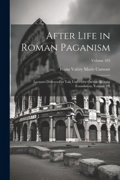Cover After Life in Roman Paganism: Lectures Delivered at Yale University On the Silliman Foundation, Volume 49;; Volume 453