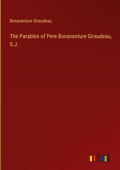 The Parables of Pere Bonaventure Giraudeau, S.J. The Parables of Pere Bonaventure Giraudeau, S.J.