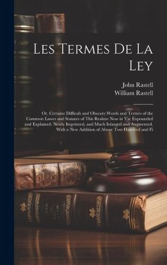 Cover Les Termes De La Ley: Or, Certaine Difficult and Obscure Words and Termes of the Common Lawes and Statutes of This Realme Now in Vse Expound