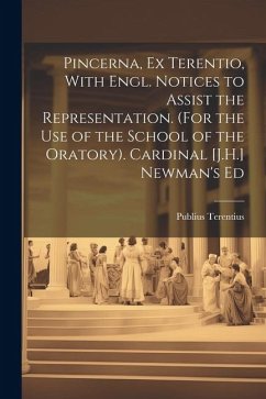 Pincerna, Ex Terentio, With Engl. Notices to Assist the Representation. (For the Use of the School of the Oratory). Cardinal [J.H.] Newman's Ed - Terentius, Publius