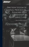 The New System of Criminal Procedure, Pleading and Evidence in Indictable Cases: As Founded On Lord Campbell's Act, 14 & 15 Vict. C. 100, and Other Re