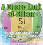 A Closer Look at Silicon - Chemistry Book for Elementary   Children's Chemistry Books