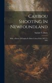 Caribou Shooting In Newfoundland: With A History Of England's Oldest Colony From 1001 To 1895