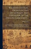 Walker's Critical Pronouncing Dictionary And Expositor Of The English Language ...: To Which Are Prefixed Principles Of English Pronunciation, Rules T