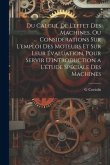 Du Calcul De L'effet Des Machines, Ou Considérations Sur L'emploi Des Moteurs Et Sur Leur Évaluation, Pour Servir D'introduction a L'étude Spéciale De