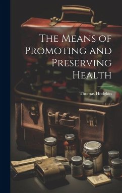 The Means of Promoting and Preserving Health - Hodgkin, Thomas