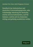 Handbuch der italienischen und deutschen Conversationssprache, oder Vollständige Anleitung für Deutsche, welche sich im italienischen, und für Italiener, welche sich im deutschen richtig und geläufig ausdrücken wollen