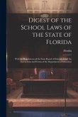 Digest of the School Laws of the State of Florida: With the Regulations of the State Board of Education and the Instructions and Forms of the Departme