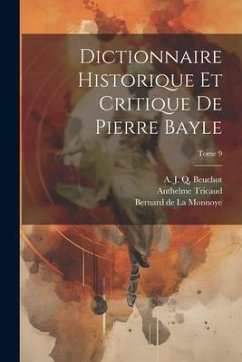 Dictionnaire historique et critique de Pierre Bayle; Tome 9 - Bayle, Pierre