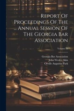 Report Of Proceedings Of The ... Annual Session Of The Georgia Bar Association; Volume 28 - Association, Georgia Bar