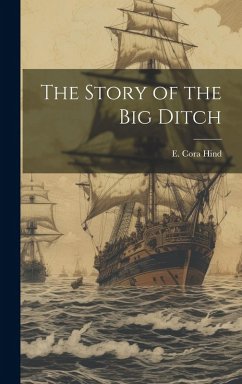 The Story of the big Ditch - Hind, E. Cora