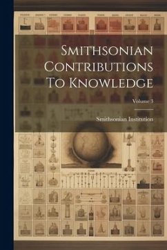 Smithsonian Contributions To Knowledge; Volume 3 - Institution, Smithsonian