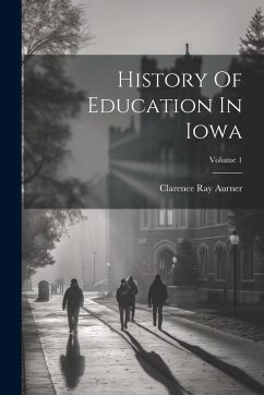 Cover History Of Education In Iowa; Volume 1