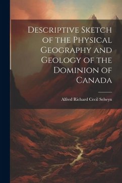 Cover Descriptive Sketch of the Physical Geography and Geology of the Dominion of Canada