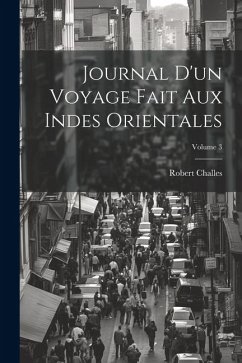 Journal D'un Voyage Fait Aux Indes Orientales; Volume 3 - Challes, Robert