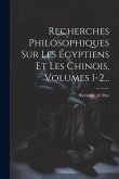Recherches Philosophiques Sur Les Égyptiens Et Les Chinois, Volumes 1-2...