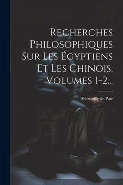 Recherches Philosophiques Sur Les Égyptiens Et Les Chinois, Volumes 1-2... - Paw, Corneille De