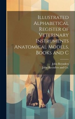 Illustrated Alphabetical Register of Veterinary Instruments Anatomical Models, Books and C - Reynders, John