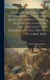 An Essay on the Study of the Animal Kingdom. Being an Introductory Lecture Delivered in the University of London, on the 23rd of October, 1828