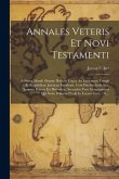 Annales Veteris Et Novi Testamenti: A Prima Mundi Origine Deducti Usque Ad Extremum Templi Et Reipublicae Judaicae Excidium, Cum Duobus Indicibus, Quo