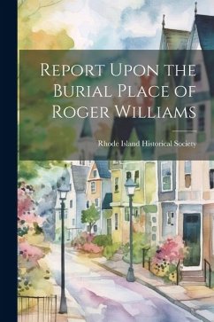 Report Upon the Burial Place of Roger Williams