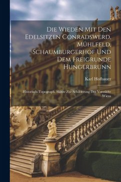 Cover Die Wieden Mit Den Edelsitzen Conradswerd, Mühlfeld, Schaumburgerhof Und Dem Freigrunde Hungerbrunn