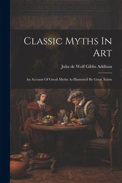 Cover Classic Myths In Art: An Account Of Greek Myths As Illustrated By Great Artists