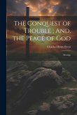 The Conquest of Trouble; And, the Peace of God: Musings